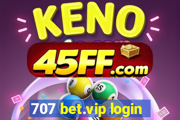707 bet.vip login